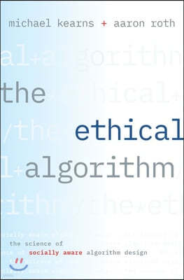 The Ethical Algorithm: The Science of Socially Aware Algorithm Design