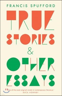 True Stories: And Other Essays