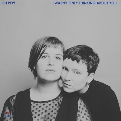 Oh Pep! — I Wasn't Only Thinking About You 정규 2집 앨범 커버