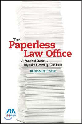 The Paperless Law Office: A Practical Guide to Digitally Powering Your Firm