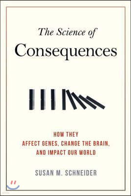 The Science of Consequences: How They Affect Genes, Change the Brain, and Impact Our World