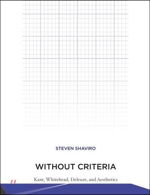 Without Criteria: Kant, Whitehead, Deleuze, and Aesthetics