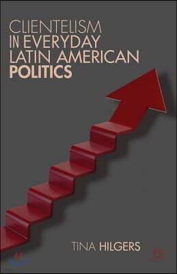 Clientelism in Everyday Latin American Politics