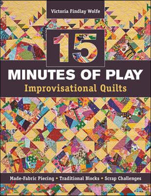 15 Minutes of Play -- Improvisational Quilts: Made-Fabric Piecing - Traditional Blocks - Scrap Challenges
