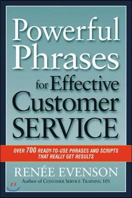 Powerful Phrases for Effective Customer Service: Over 700 Ready-To-Use Phrases and Scripts That Really Get Results