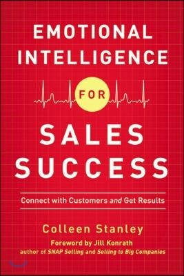 Emotional Intelligence for Sales Success: Connect with Customers and Get Results