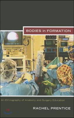 Bodies in Formation: An Ethnography of Anatomy and Surgery Education