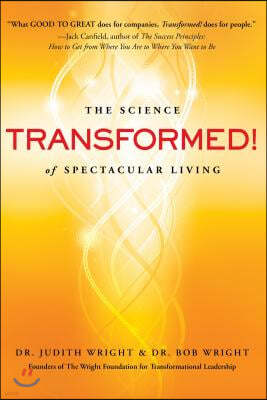 Transformed!: The Neuroscience of Changing Your Life for the Better, Forever