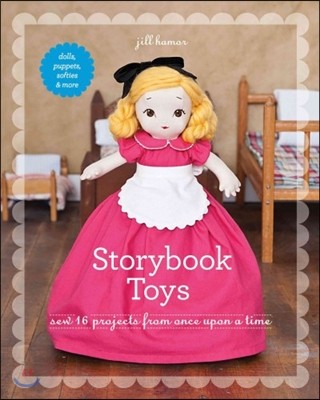 Storybook Toys: Sew 16 Projects from Once Upon a Time: Dolls, Puppets, Softies & More [With Pattern(s)]