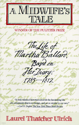 A Midwife's Tale: The Life of Martha Ballard, Based on Her Diary, 1785-1812 (Pulitzer Prize Winner)