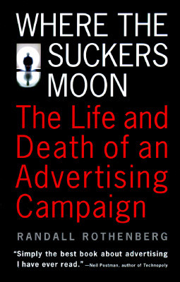 Where the Suckers Moon: The Life and Death of an Advertising Campaign