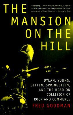 The Mansion on the Hill: Dylan, Young, Geffen, Springsteen, and the Head-on Collision of Rock and Commerce