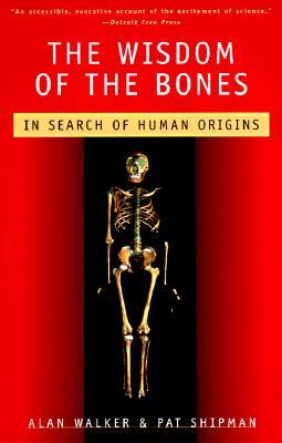 The Wisdom of the Bones: In Search of Human Origins