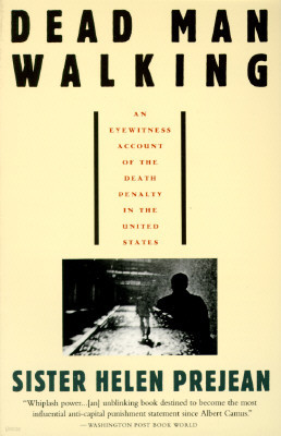 Dead Man Walking: The Eyewitness Account of the Death Penalty That Sparked a National Debate