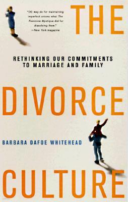 The Divorce Culture: Rethinking Our Commitments to Marriage and Family