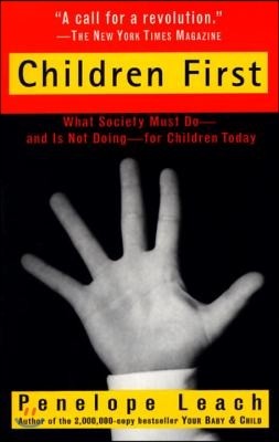 Children First: What Society Must Do--And Is Not Doing--For Children Today