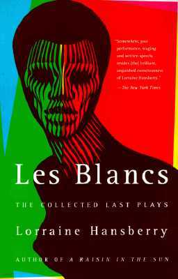 Les Blancs: The Collected Last Plays: The Drinking Gourd/What Use Are Flowers?