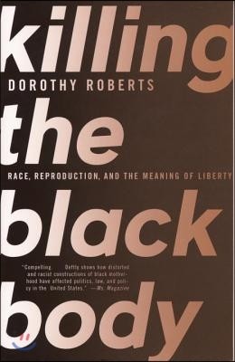 Killing the Black Body: Race, Reproduction, and the Meaning of Liberty