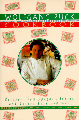 Wolfgang Puck Cookbook: Recipes from Spago, Chinois, and Points East and West