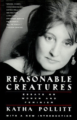 Reasonable Creatures: Essays on Women and Feminism