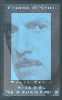 Three Plays: Desire Under the Elms, Strange Interlude, Mourning Becomes Electra
