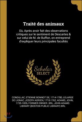 Traite des animaux: Ou, Apres avoir fait des observations critiques sur le sentiment de Descartes & sur celui de M. de Buffon, on entrepre