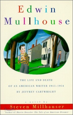 Edwin Mullhouse: The Life and Death of an American Writer 1943-1954 by Jeffrey Cartwright
