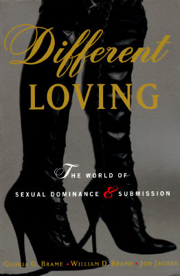 Different Loving: A Complete Exploration of the World of Sexual Dominance and Submission