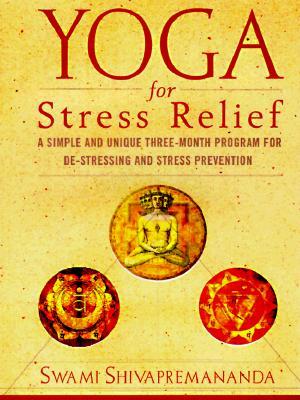 Yoga for Stress Relief: A Simple and Unique 3-Month Program for de-Stressing and Stress Prevention