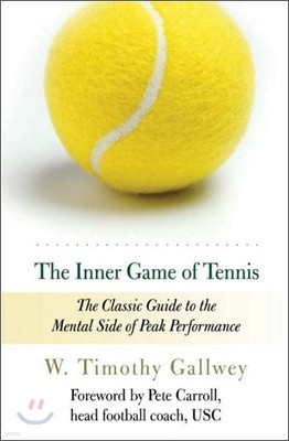 The Inner Game of Tennis: The Classic Guide to the Mental Side of Peak Performance