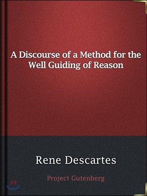A Discourse of a Method for the Well Guiding of Reason / and the Discovery of Truth in the Sciences