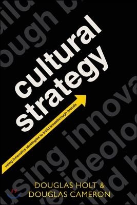 Cultural Strategy: Using Innovative Ideologies to Build Breakthrough Brands