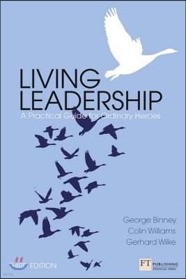 Living Leadership: A Practical Guide for Ordinary Heroes