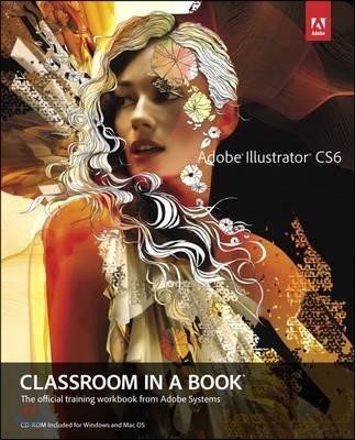 Adobe Illustrator CS6 Classroom in a Book: The Official Training Workbook from Adobe Systems [With CDROM]