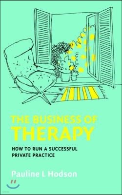 The Business of Therapy: How to Run a Successful Private Practice