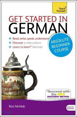 Get Started in German Absolute Beginner Course: The Essential Introduction to Reading, Writing, Speaking and Understanding a New Language
