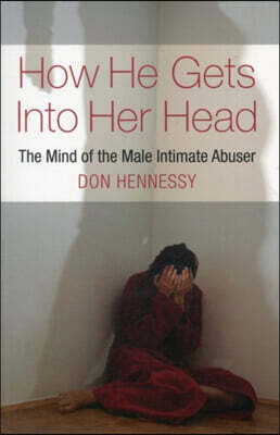 How He Gets Into Her Head: The Mind of the Male Intimate Abuser