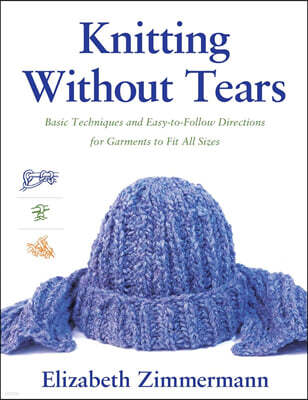Knitting Without Tears: Basic Techniques and Easy-To-Follow Directions for Garments to Fit All Sizes