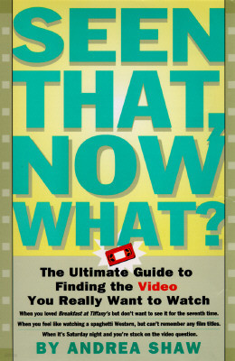 Seen That, Now What?: The Ultimate Guide to Finding the Video You Really Want to Watch