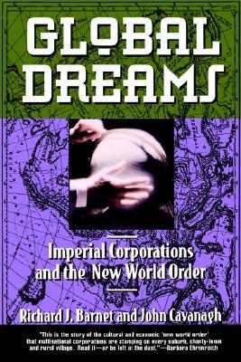 Global Dreams: Imperial Corporations and the New World Order