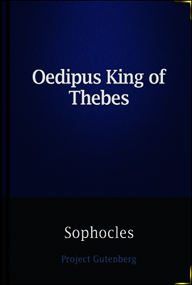 Oedipus King of Thebes / Translated into English Rhyming Verse with Explanatory Notes