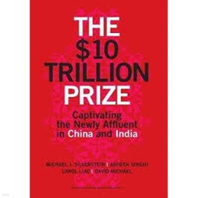 The $10 Trillion Prize: Captivating the Newly Affluent in China and India (Hardcover)