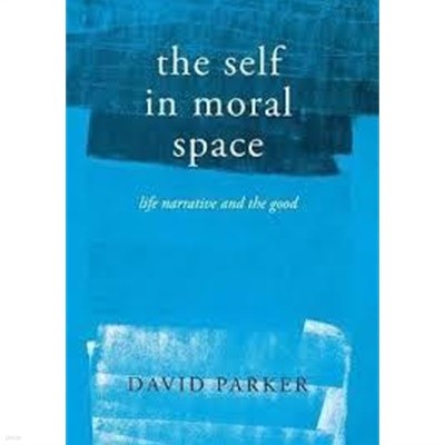 The Self in Moral Space: Life Narrative and the Good (Hardcover)