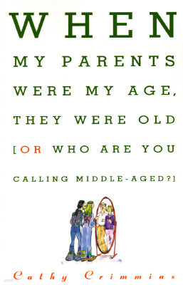 When My Parents Were My Age, They Were Old: Or, Who Are You Calling Middle-Aged?