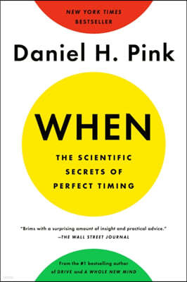 When: The Scientific Secrets of Perfect Timing 