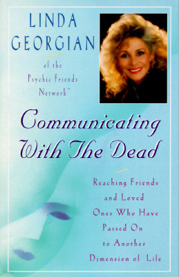 Communicating with the Dead: Reaching Friends and Loved Ones Who Have Passed on to Another Dimension of Life