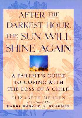 After the Darkest Hour the Sun Will Shine Again: A Parent's Guide to Coping with the Loss of a Child