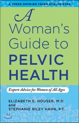 A Woman's Guide to Pelvic Health: Expert Advice for Women of All Ages