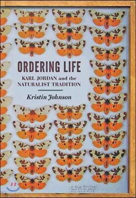 Ordering Life: Karl Jordan and the Naturalist Tradition