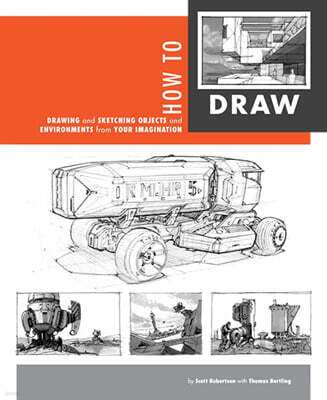 How to Draw: Drawing and Sketching Objects and Environments from Your Imagination